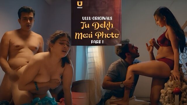 Tu Dekh Meri Photo Part 1 E03 2025 Hindi Hot Web Series – Ullu